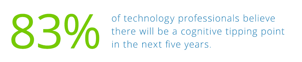 83% of technology professionals believe there will be a cognitive tipping point - quote